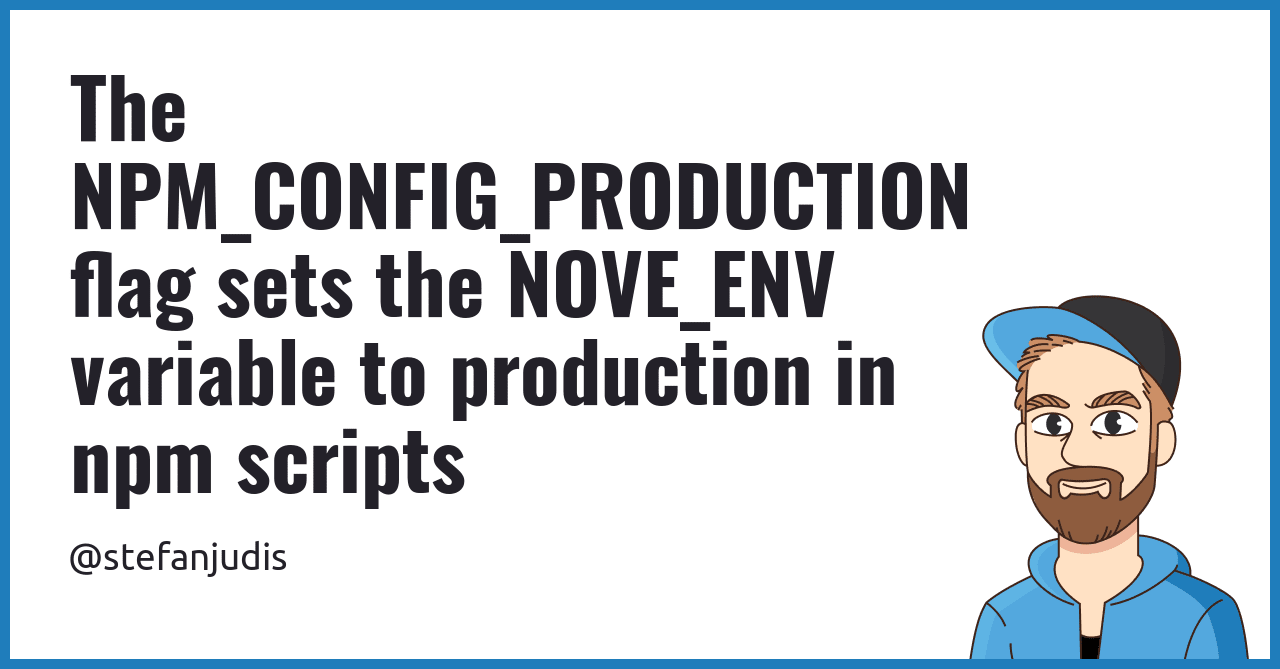 The NPM CONFIG PRODUCTION Flag Sets The NOVE ENV Variable To Production